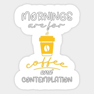 Mornings Are For Coffee And Contemplation, Gift For Coffee Lovers Sticker